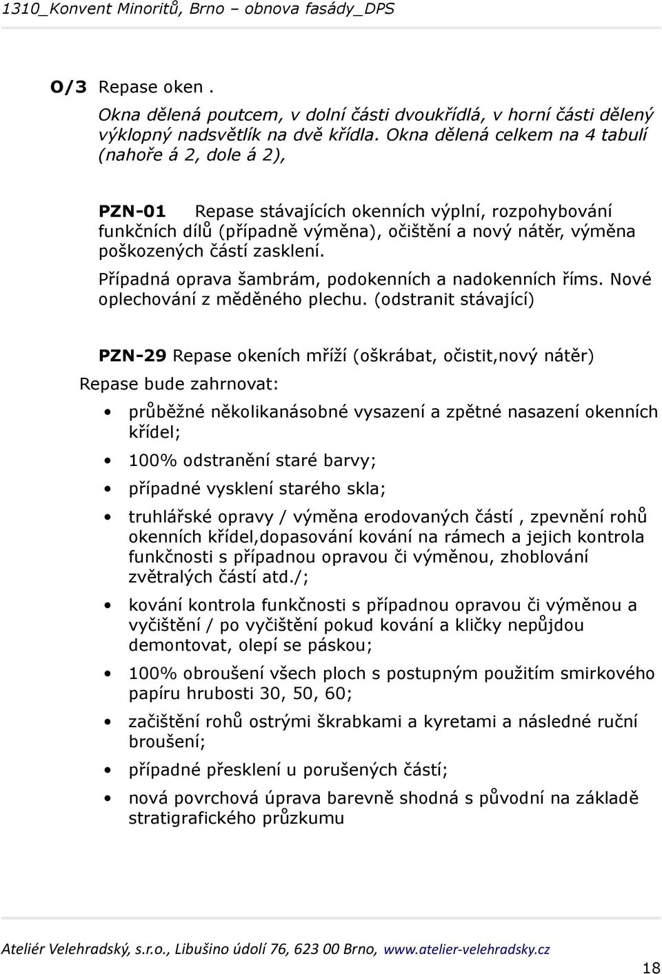 zasklení. Případná oprava šambrám, podokenních a nadokenních říms. Nové oplechování z měděného plechu.