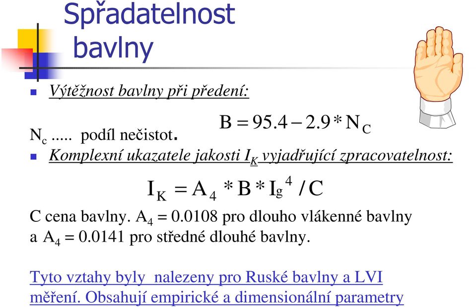 9* N C C cena bavlny. A 4 = 0.0108 pro dlouho vlákenné bavlny a A 4 = 0.