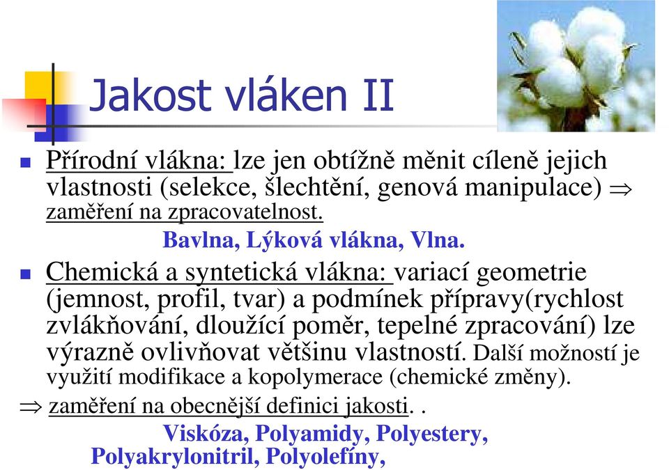 Chemická a syntetická vlákna: variací geometrie (jemnost, profil, tvar) a podmínek přípravy(rychlost zvlákňování, dloužící poměr,