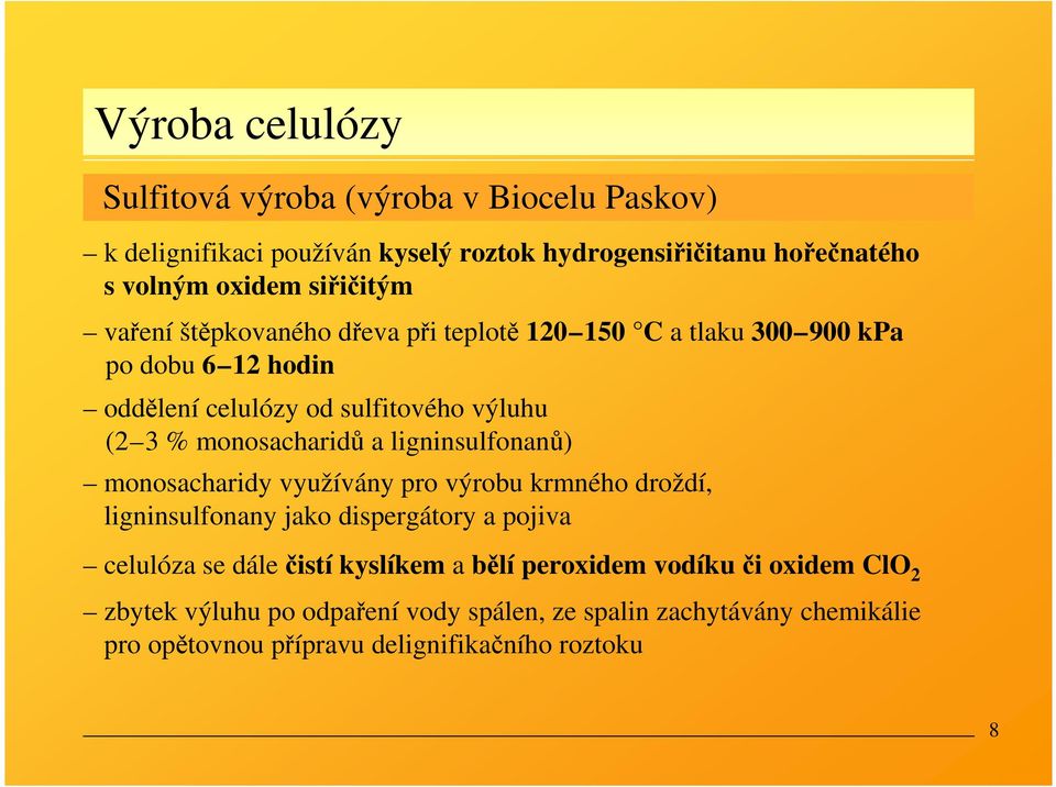 ligninsulfonanů) monosacharidy využívány pro výrobu krmného droždí, ligninsulfonany jako dispergátory a pojiva celulóza se dále čistí kyslíkem a