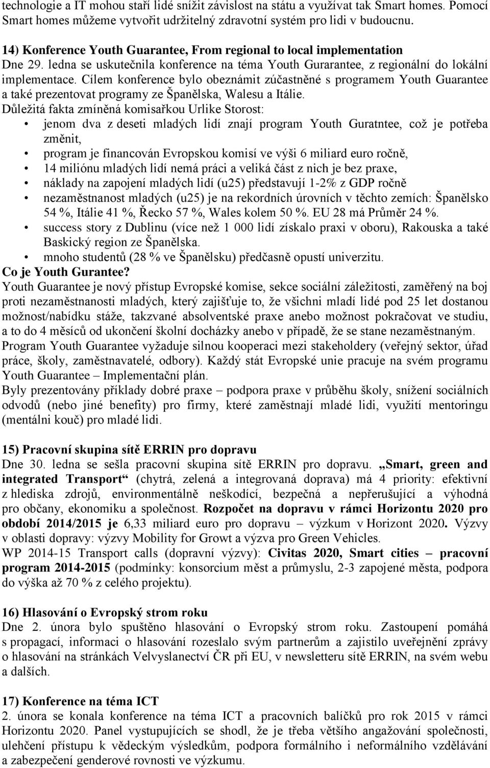 Cílem konference bylo obeznámit zúčastněné s programem Youth Guarantee a také prezentovat programy ze Španělska, Walesu a Itálie.