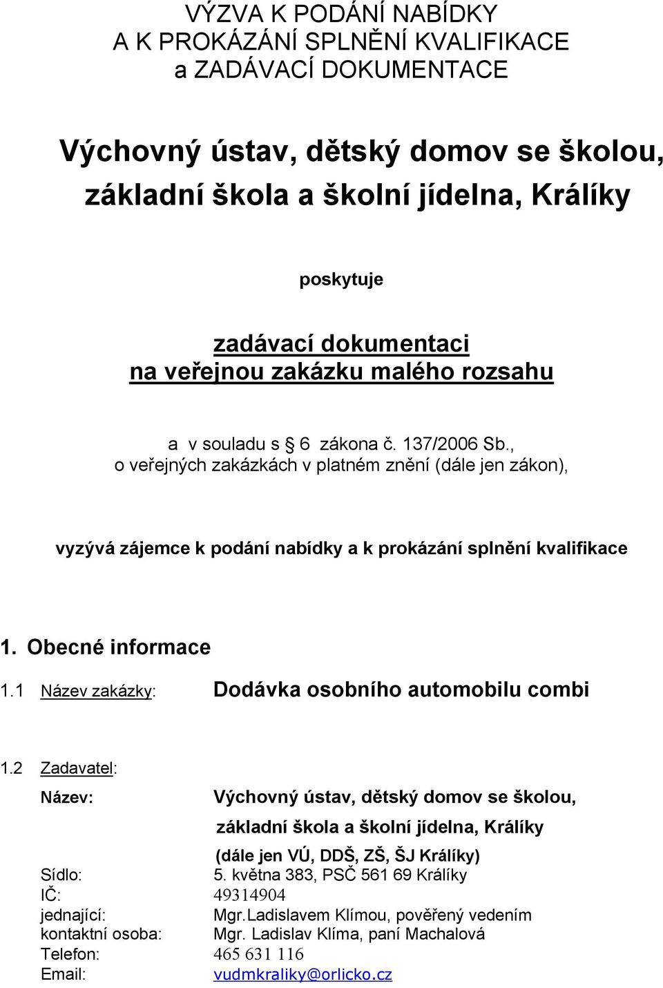 Obecné informace 1.1 Název zakázky: Dodávka osobního automobilu combi 1.