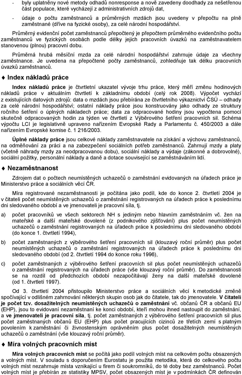 Průměrný evidenční očet zaměstnanců řeočtený je řeočtem růměrného evidenčního očtu zaměstnanců ve fyzických osobách odle délky jejich racovních úvazků na zaměstnavatelem stanovenou (lnou) racovní