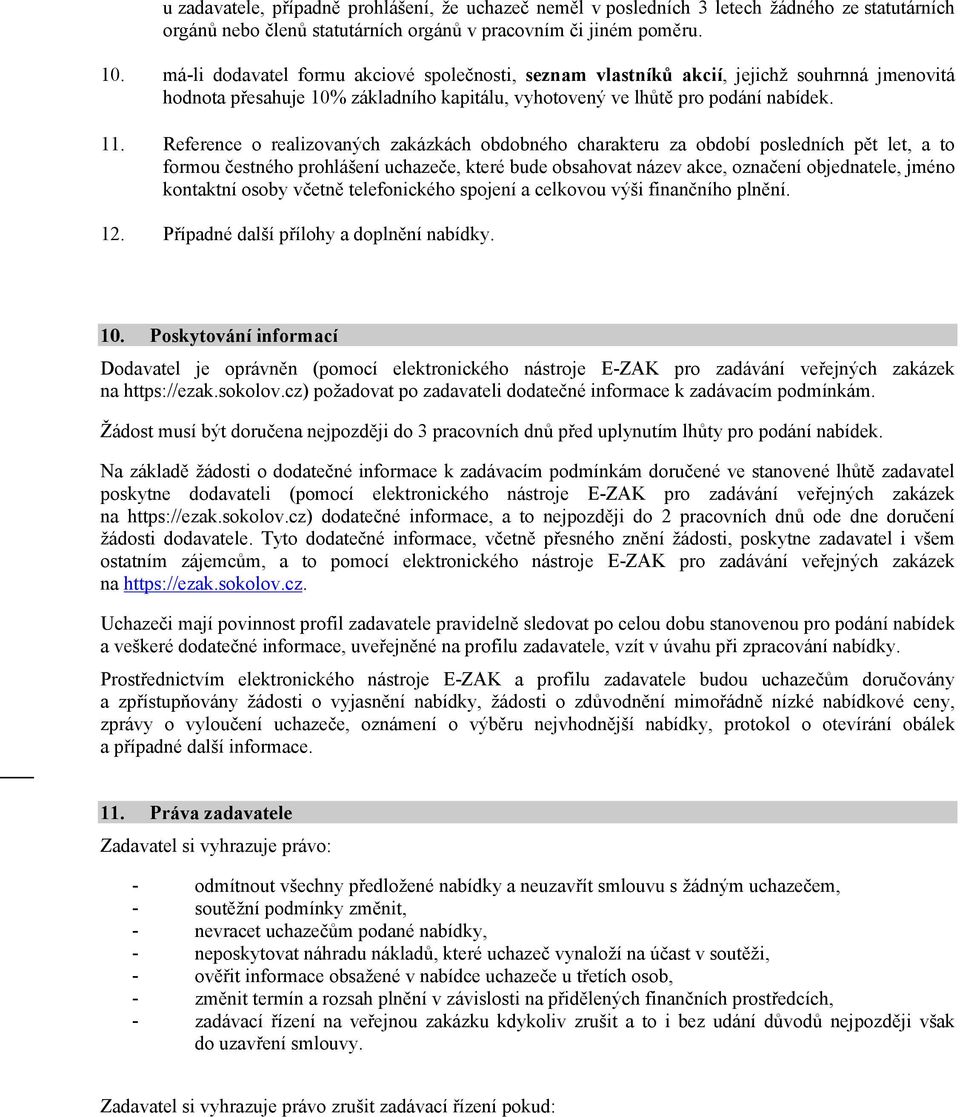 Reference o realizovaných zakázkách obdobného charakteru za období posledních pět let, a to formou čestného prohlášení uchazeče, které bude obsahovat název akce, označení objednatele, jméno kontaktní