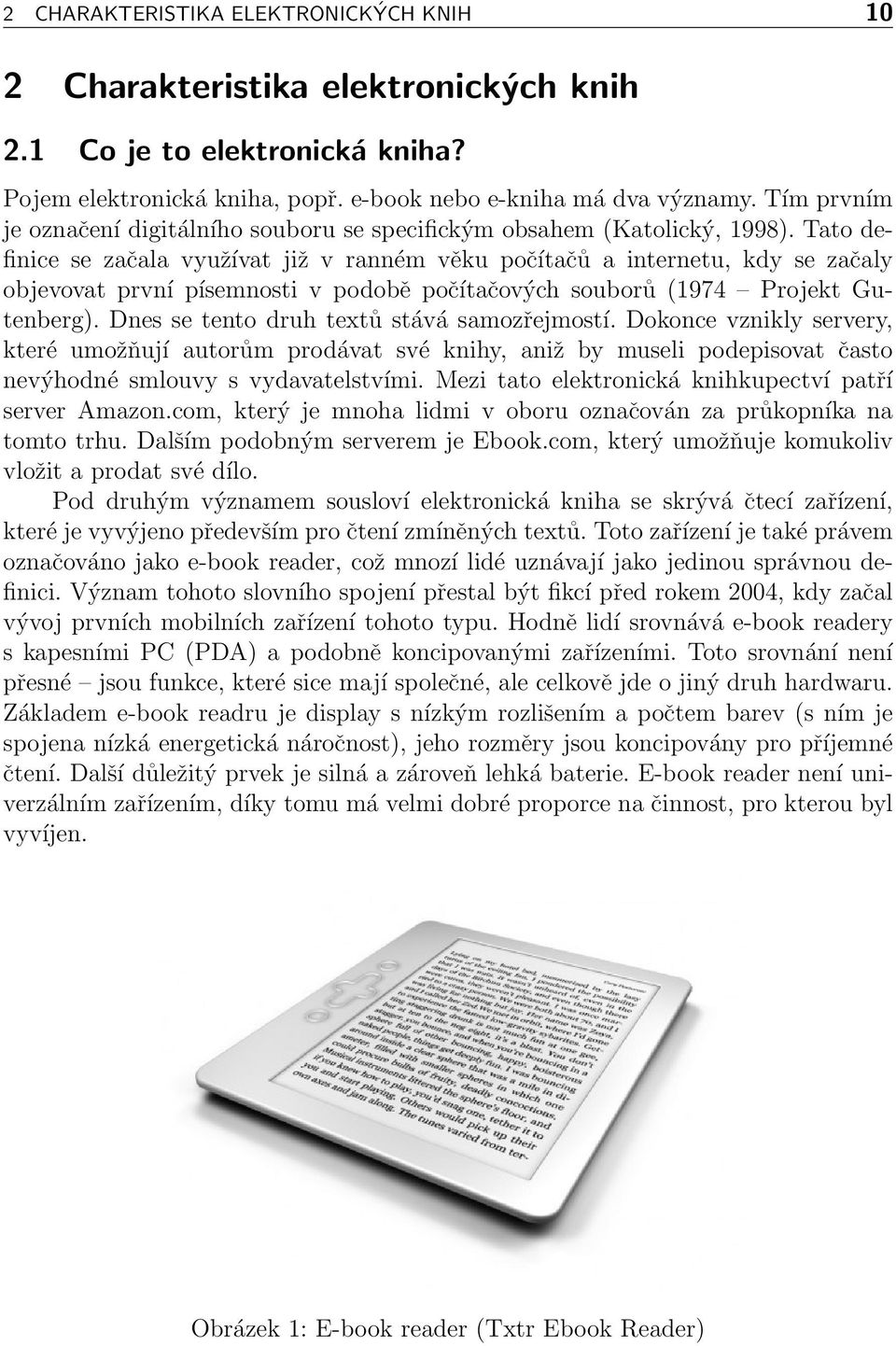 Tato definice se začala využívat již v ranném věku počítačů a internetu, kdy se začaly objevovat první písemnosti v podobě počítačových souborů (1974 Projekt Gutenberg).