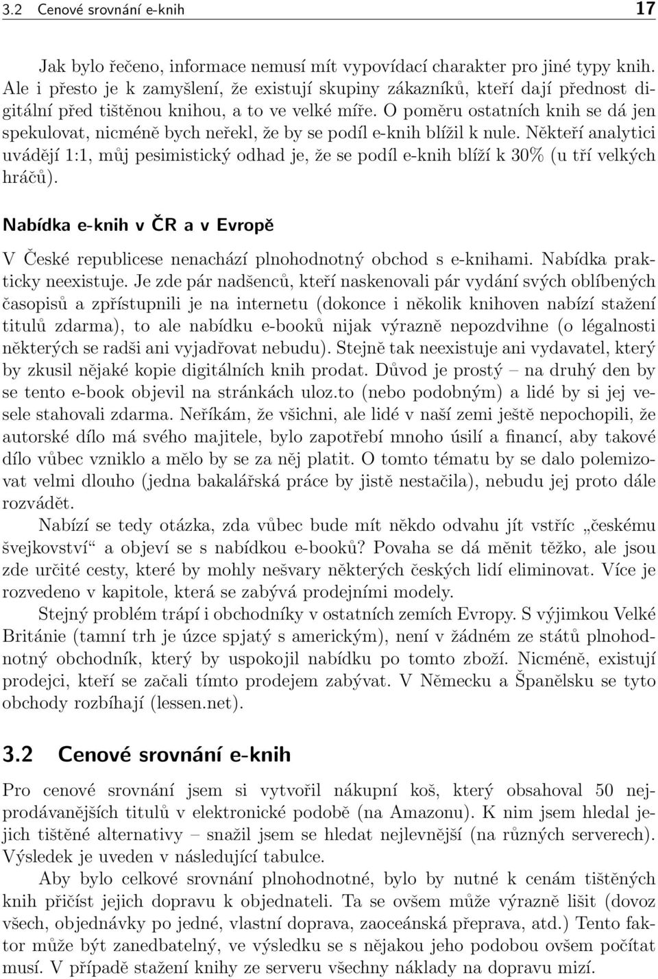 O poměru ostatních knih se dá jen spekulovat, nicméně bych neřekl, že by se podíl e-knih blížil k nule.