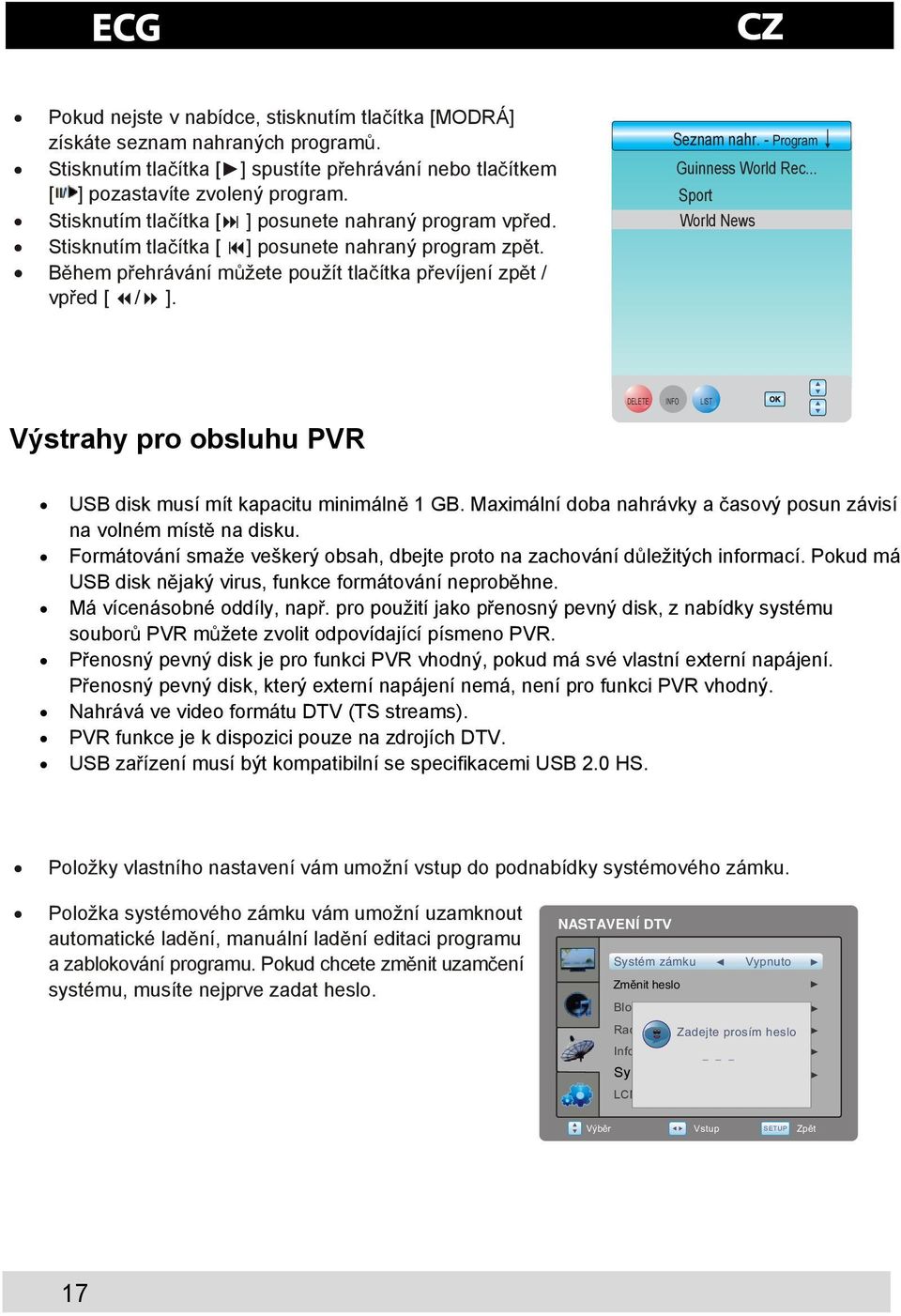 - Program Guinness World Rec... Sport World News DELETE INFO LIST Výstrahy pro obsluhu PVR USB disk musí mít kapacitu minimáln 1 GB.