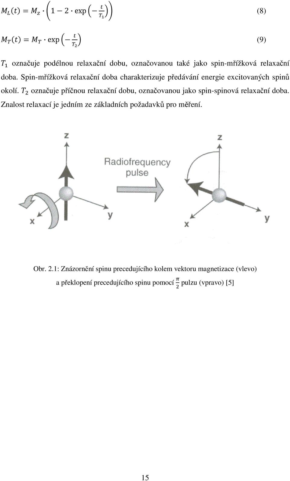 označuje příčnou relaxační dobu, označovanou jako spin-spinová relaxační doba.