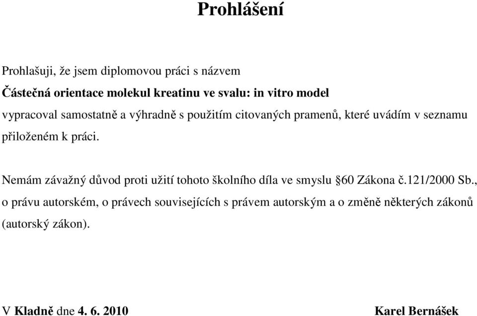 Nemám závažný důvod proti užití tohoto školního díla ve smyslu 60 Zákona č.121/2000 Sb.