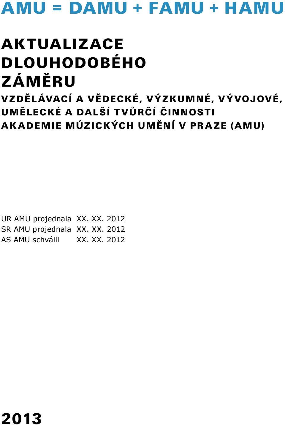 ADEMIE MÚZICKÝCH UMĚNÍ V PRAZE (AMU) UR AMU projednala XX.