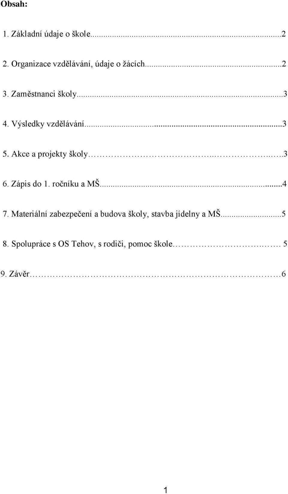 Zápis do 1. ročníku a MŠ...4 7.