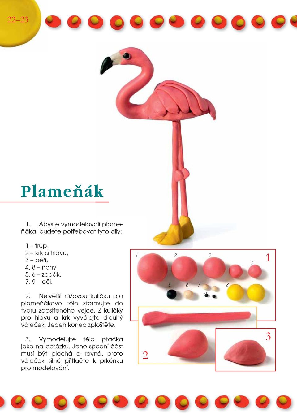 oči. 1 3 7 8 1. Největší růžovou kuličku pro plameňákovo tělo zformujte do tvaru zaostřeného vejce.
