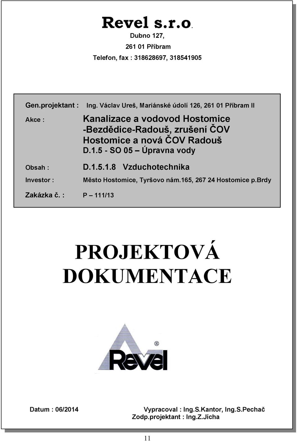 nová ČOV Radouš D.1.5 - SO 05 Úpravna vody D.1.5.1.8 Vzduchotechnika Město Hostomice, Tyršovo nám.165, 267 24 Hostomice p.