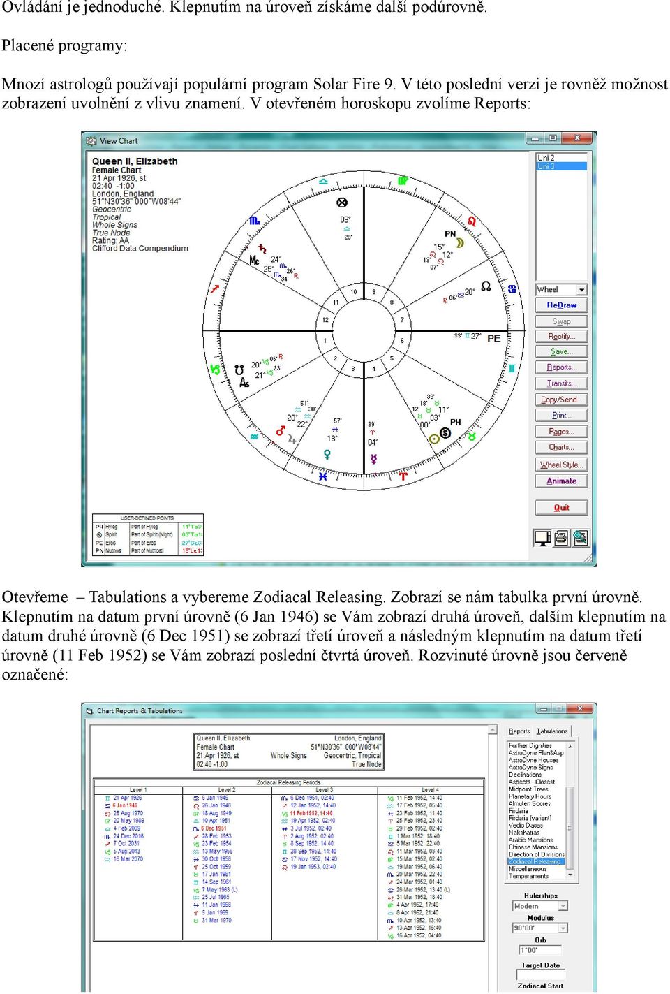 V otevřeném horoskopu zvolíme Reports: Otevřeme Tabulations a vybereme Zodiacal Releasing. Zobrazí se nám tabulka první úrovně.