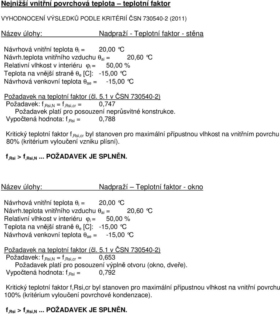 (čl. 5.1 v ČSN 730540-2) Požadavek: f,rsi,n = f,rsi,cr = 0,747 Požadavek platí pro posouzení neprůsvitné konstrukce.