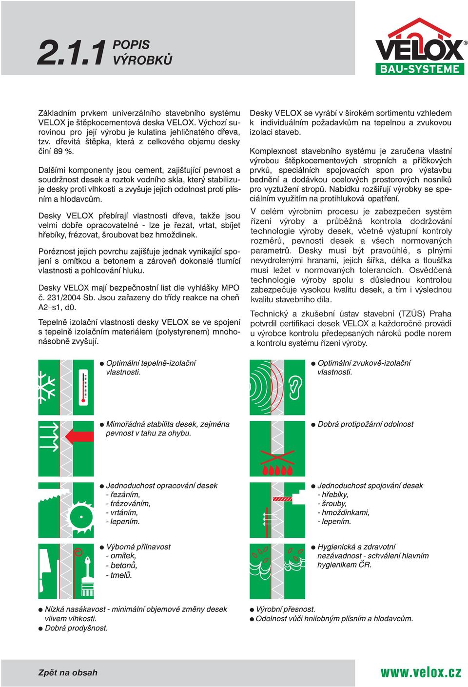 Desky musí být pravoúhlé, s plnými nevydrolenými hranami, jejich šířka, délka a tloušťka musí ležet v normovaných tolerancích.