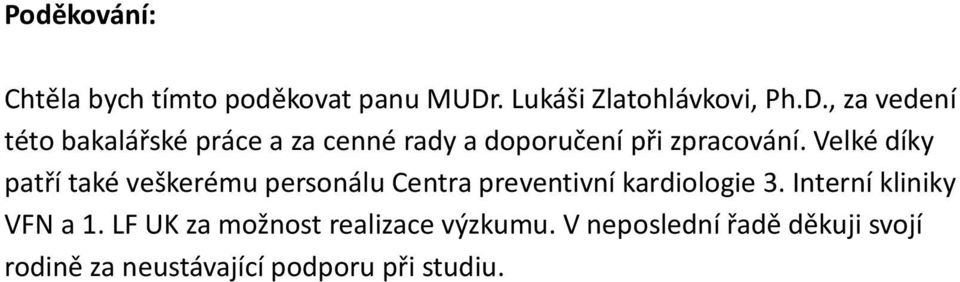 , za vedení této bakalářské práce a za cenné rady a doporučení při zpracování.