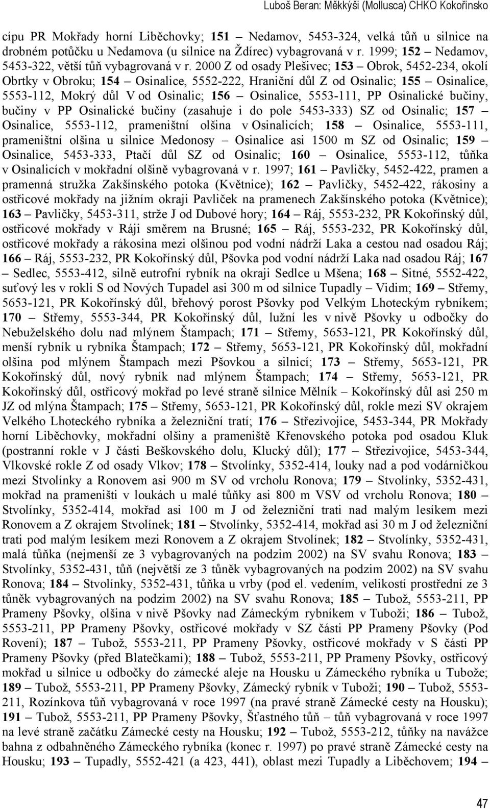 2000 Z od osady Plešivec; 153 Obrok, 5452-234, okolí Obrtky v Obroku; 154 Osinalice, 5552-222, Hraniční důl Z od Osinalic; 155 Osinalice, 5553-112, Mokrý důl V od Osinalic; 156 Osinalice, 5553-111,