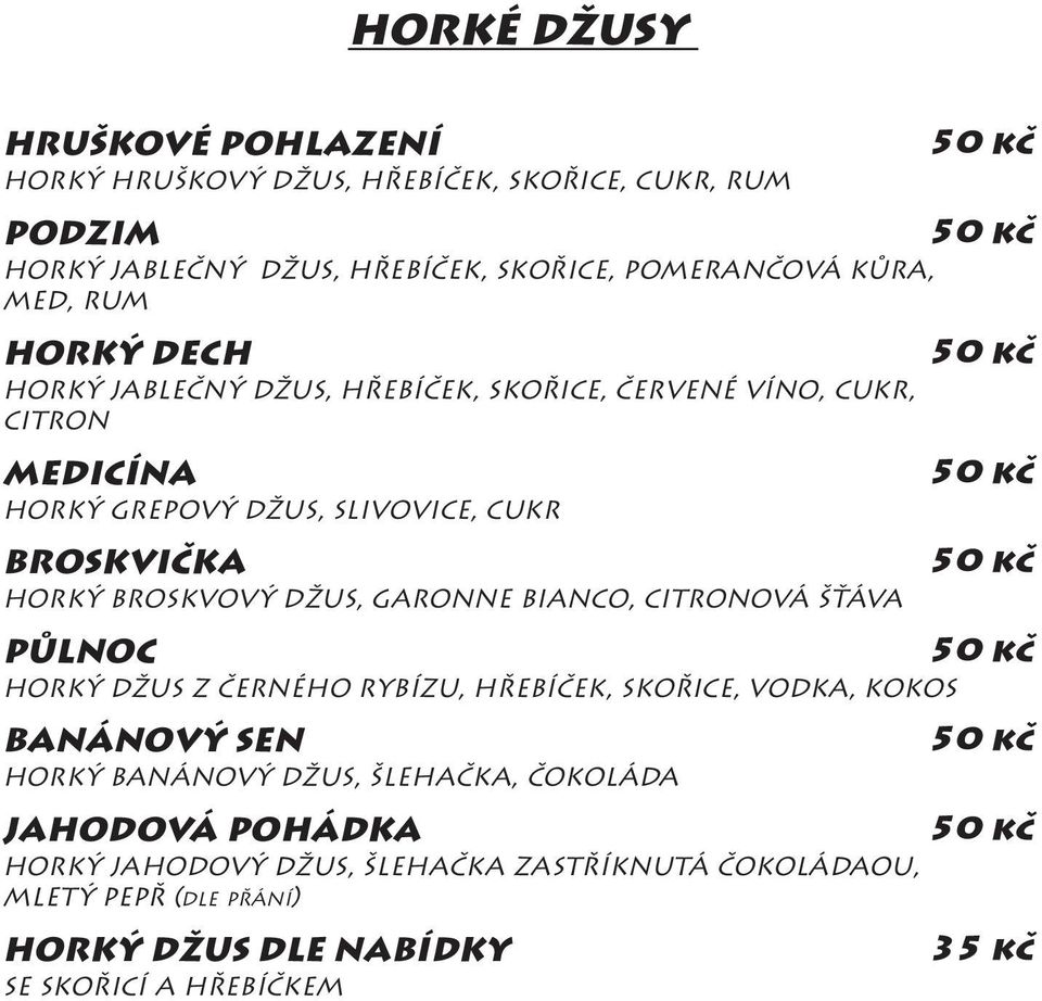 BROSKVOVÝ DžUS, garonne BIANCO, CITRONOVá šťáva PůLNOC HORKÝ DžUS Z ČERNÉHO RYBÍZU, HŘEBÍČEK, SKOŘICE, VODKA, KOKOS BANÁNOVÝ SEN HORKÝ BANáNOVÝ DžUS,