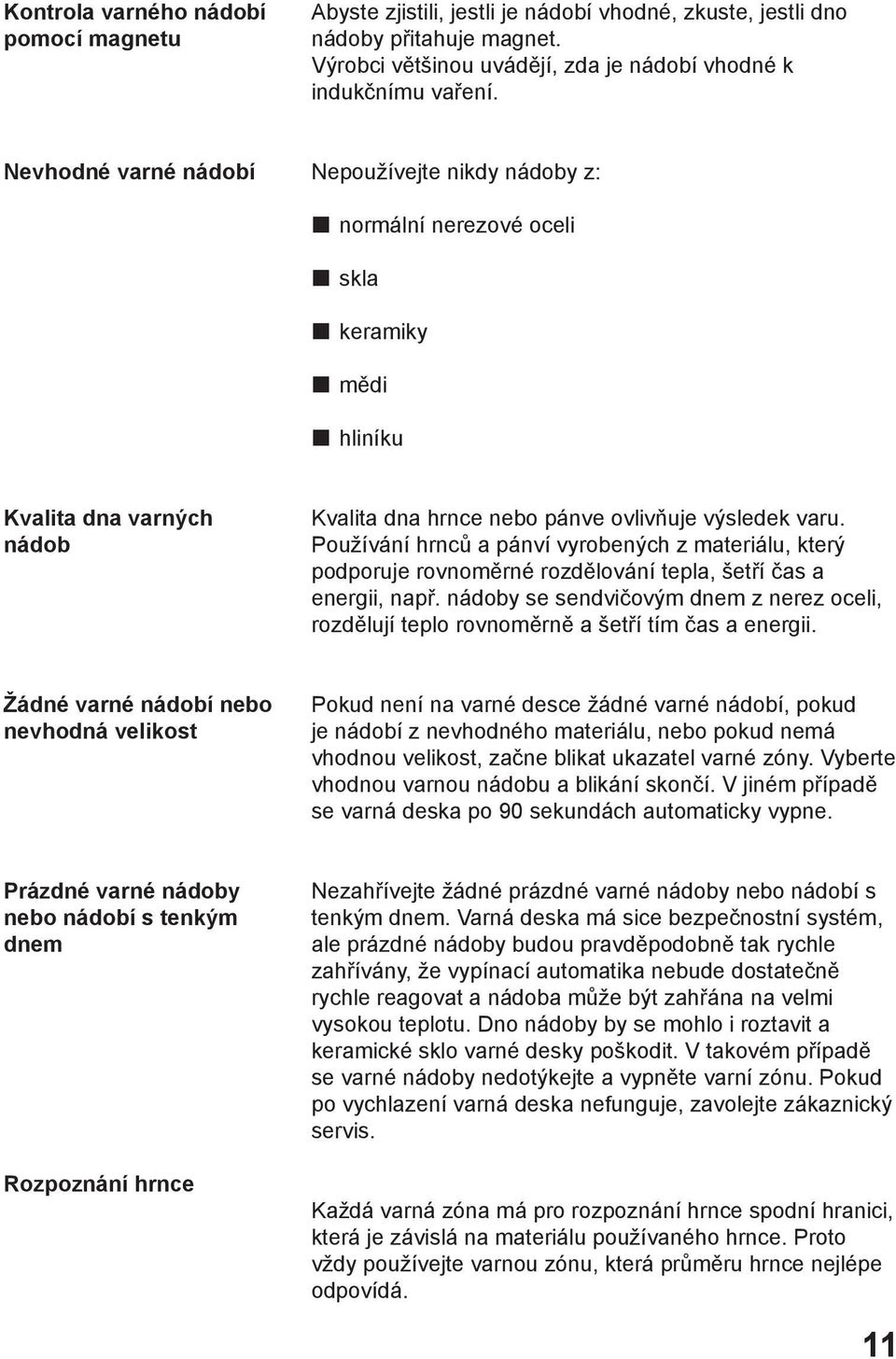 Používání hrnců a pánví vyrobených z materiálu, který podporuje rovnoměrné rozdělování tepla, šetří čas a energii, např.