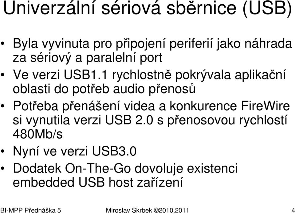 1 rychlostně pokrývala aplikační oblasti do potřeb audio přenosů Potřeba přenášení videa a konkurence