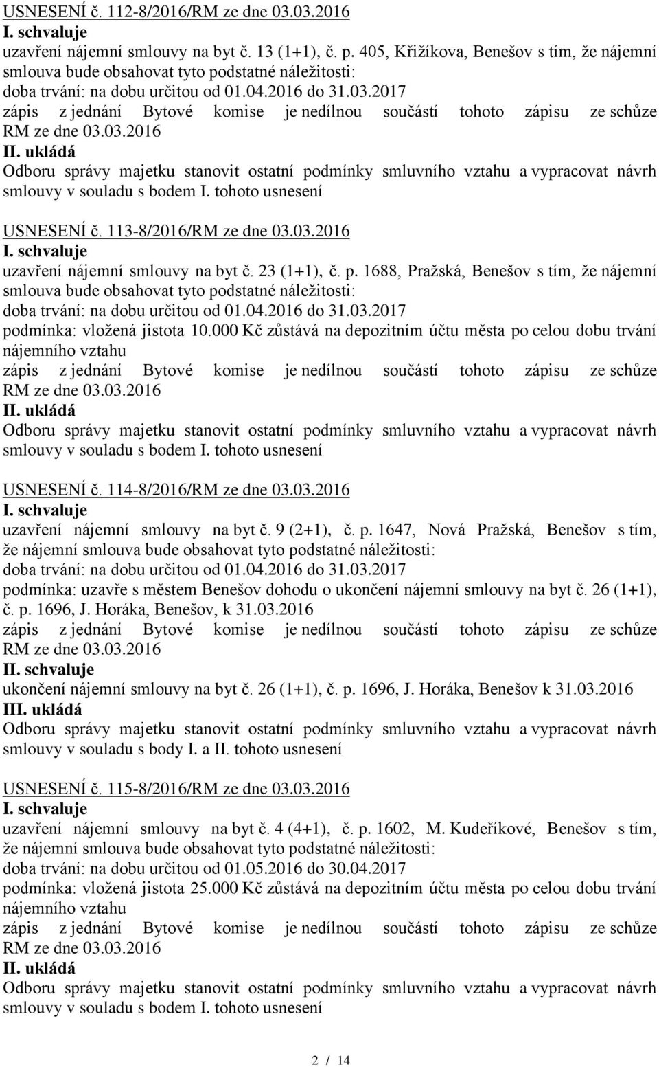 26 (1+1), č. p. 1696, J. Horáka, Benešov, k 31.03.2016 I ukončení nájemní smlouvy na byt č. 26 (1+1), č. p. 1696, J. Horáka, Benešov k 31.03.2016 I smlouvy v souladu s body I. a II.