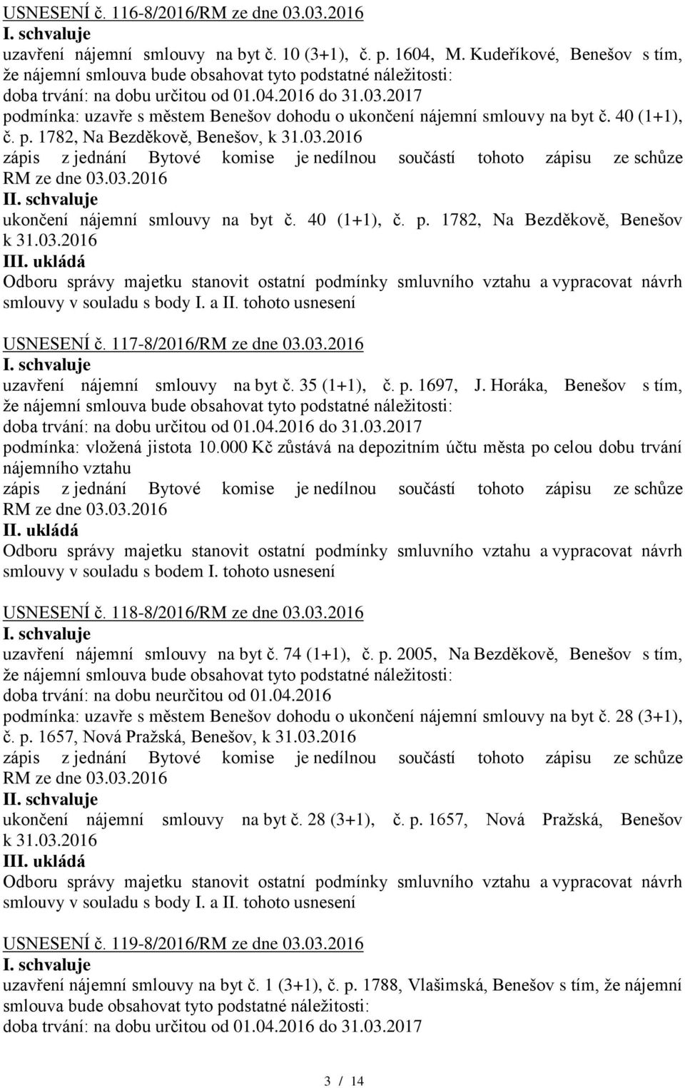 tohoto usnesení USNESENÍ č. 117-8/2016/ uzavření nájemní smlouvy na byt č. 35 (1+1), č. p. 1697, J. Horáka, Benešov s tím, podmínka: vložená jistota 10.