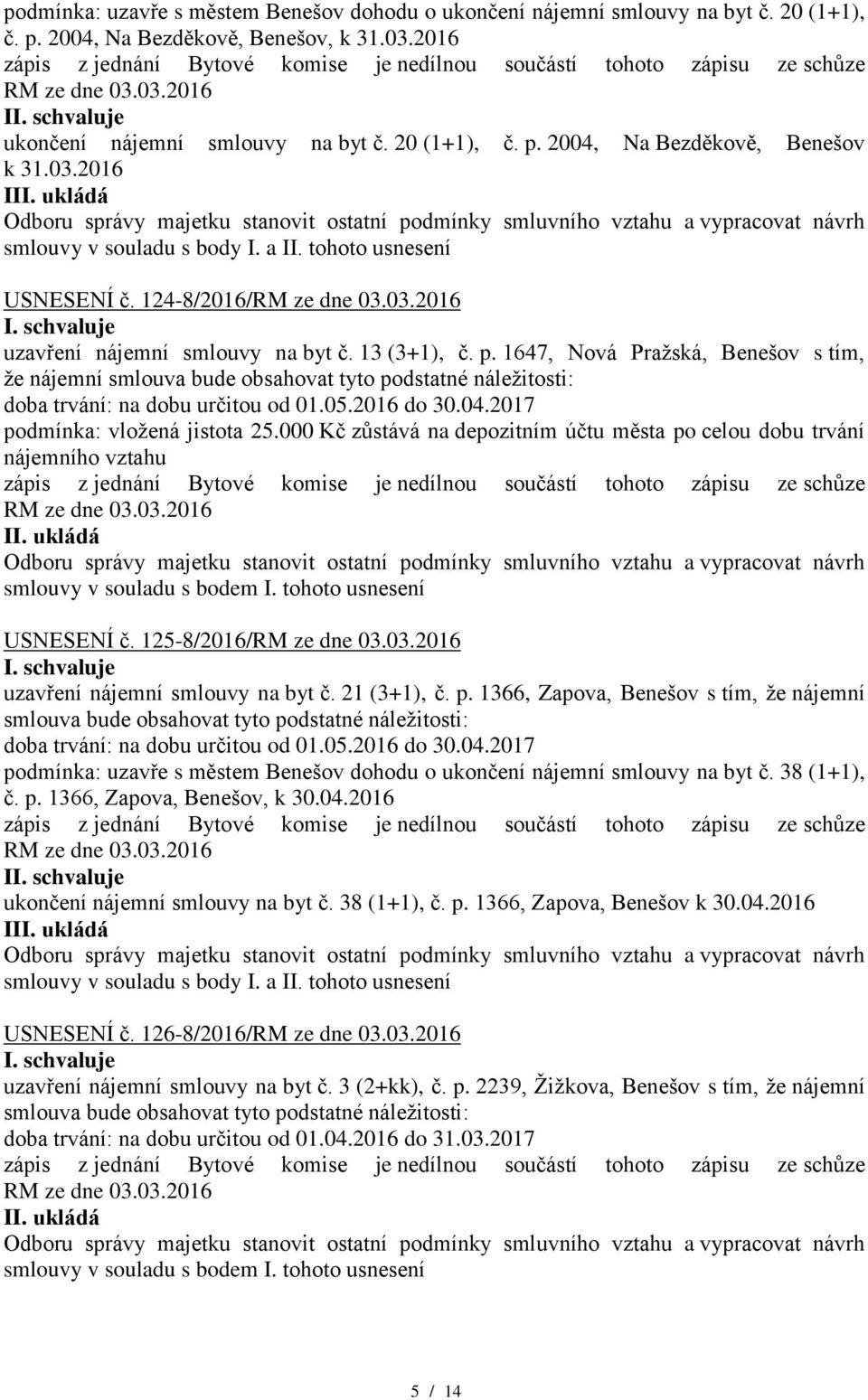 1647, Nová Pražská, Benešov s tím, doba trvání: na dobu určitou od 01.05.2016 do 30.04.2017 podmínka: vložená jistota 25.000 Kč zůstává na depozitním účtu města po celou dobu trvání USNESENÍ č.