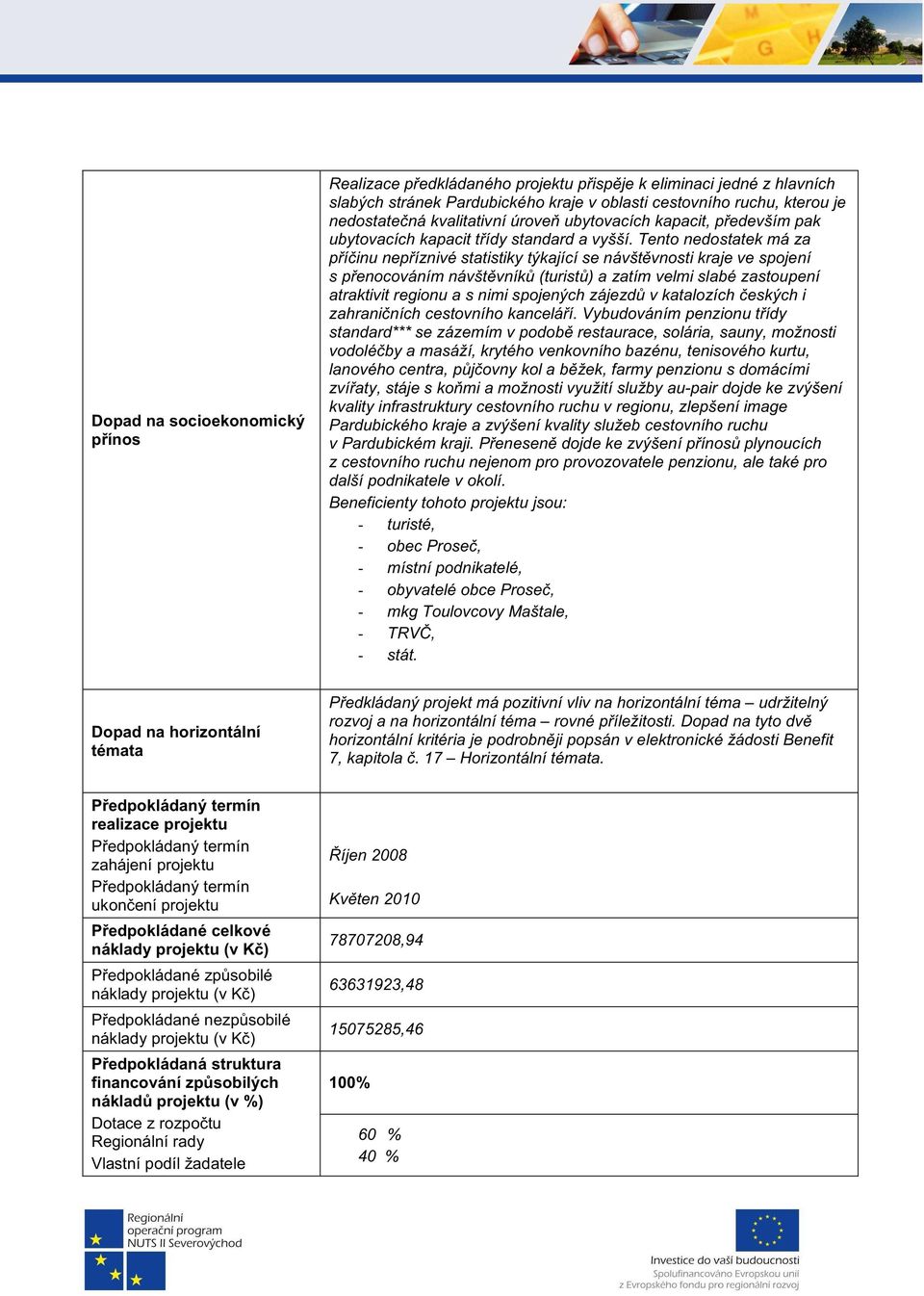 Tento nedostatek má za píinu nepíznivé statistiky týkající se návštvnosti kraje ve spojení s penocováním návštvník (turist) a zatím velmi slabé zastoupení atraktivit regionu a s nimi spojených zájezd