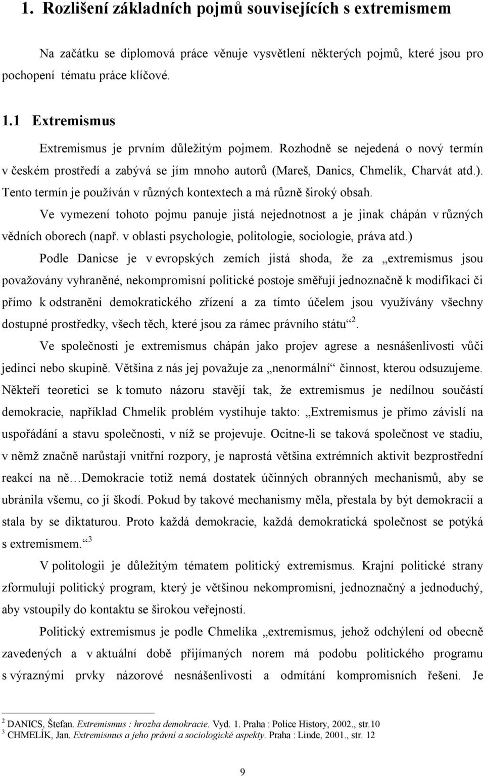 Tento termín je používán v různých kontextech a má různě široký obsah. Ve vymezení tohoto pojmu panuje jistá nejednotnost a je jinak chápán v různých vědních oborech (např.