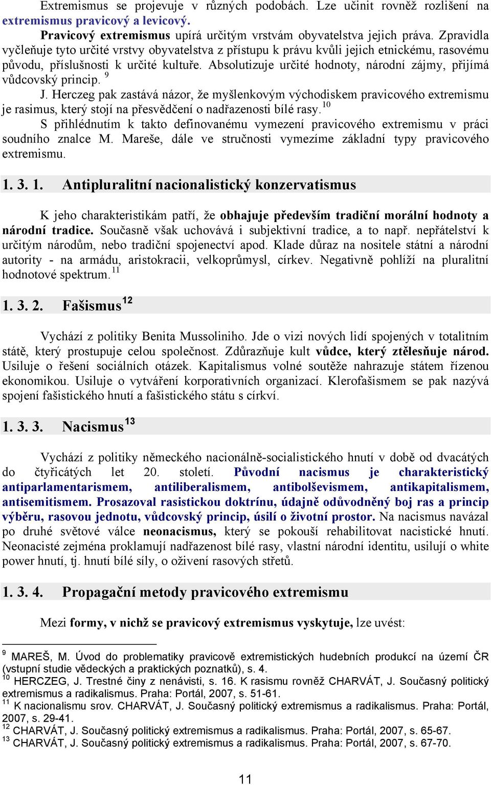 Absolutizuje určité hodnoty, národní zájmy, přijímá vůdcovský princip. 9 J.