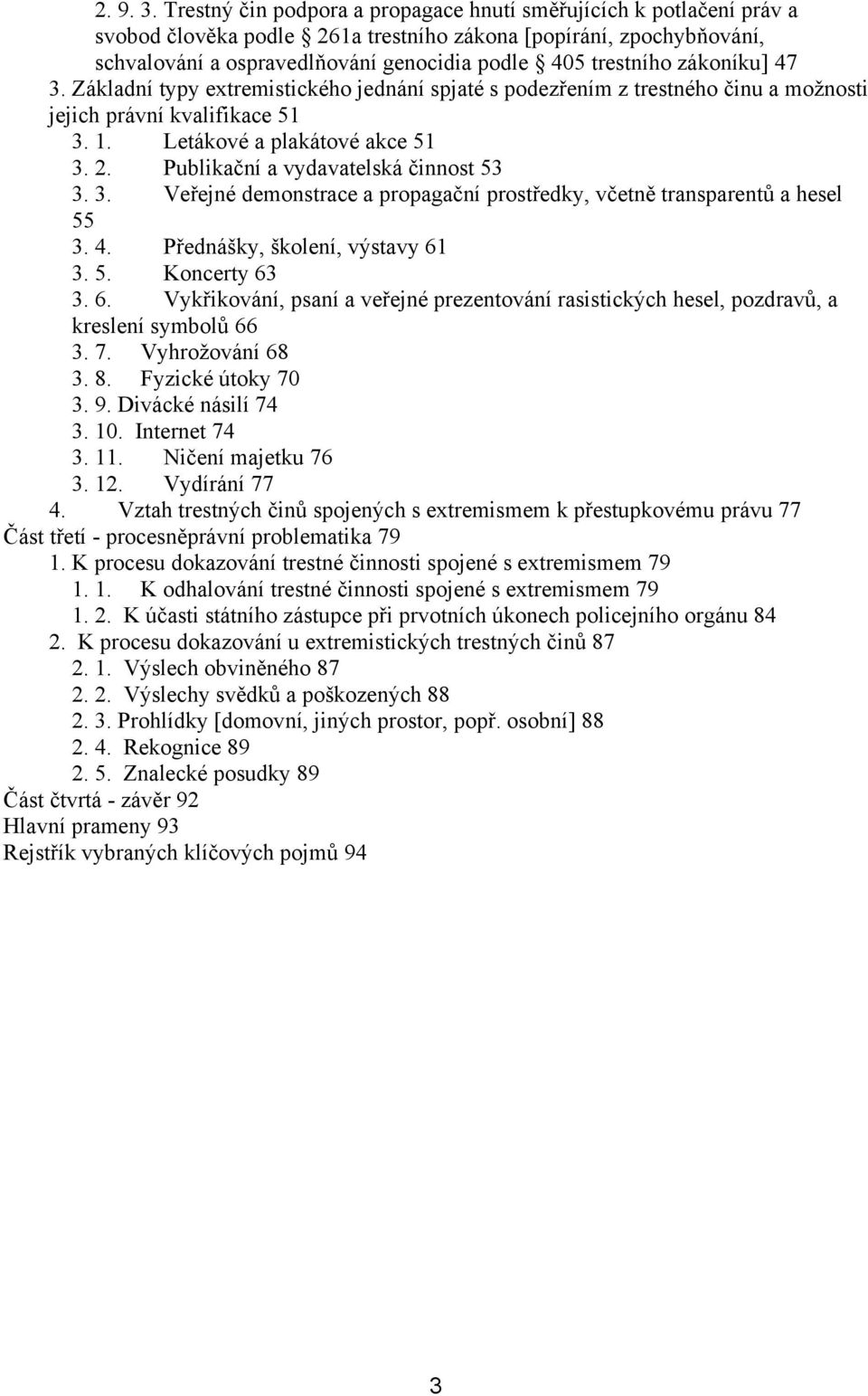 zákoníku] 47 3. Základní typy extremistického jednání spjaté s podezřením z trestného činu a možnosti jejich právní kvalifikace 51 3. 1. Letákové a plakátové akce 51 3. 2.