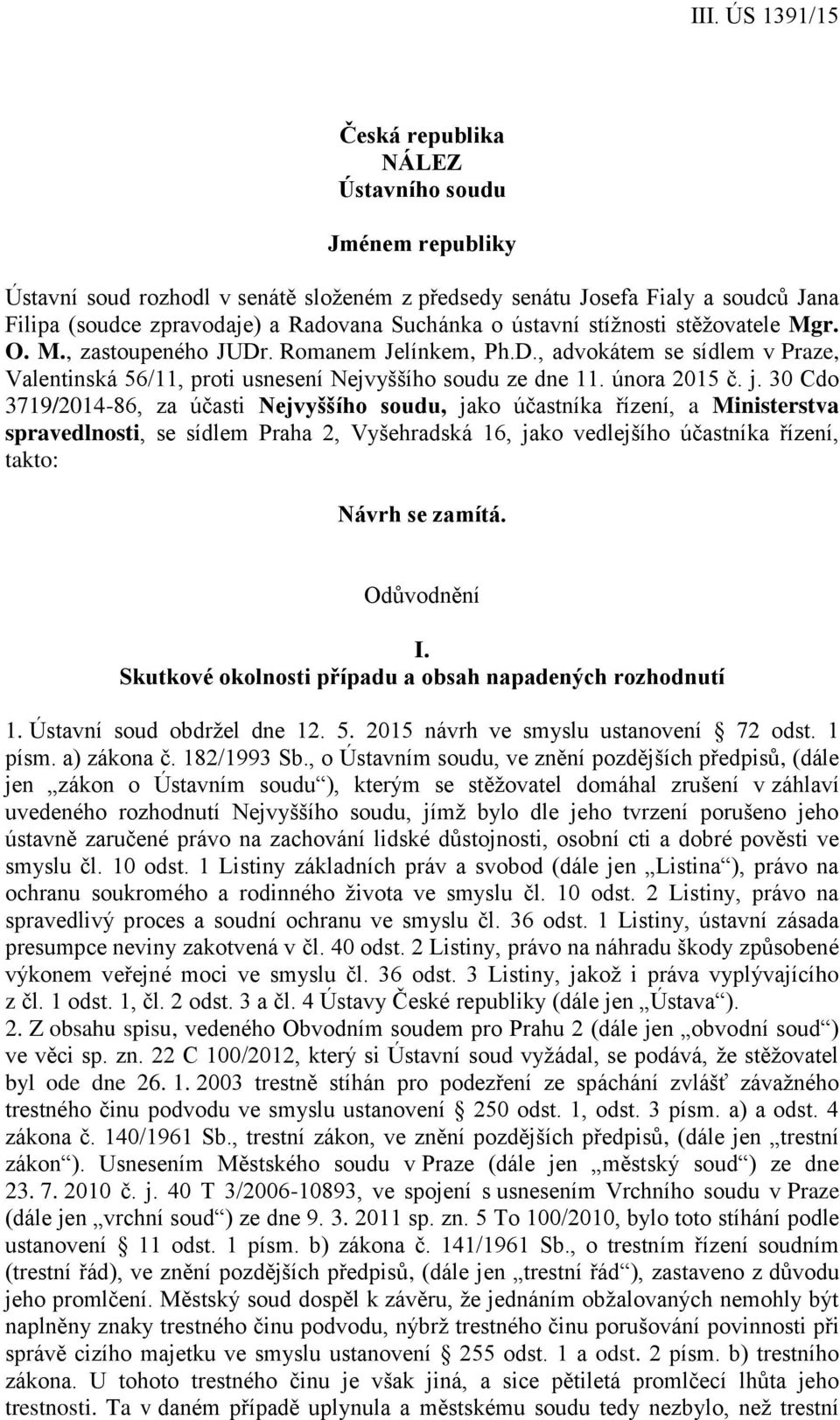 30 Cdo 3719/2014-86, za účasti Nejvyššího soudu, jako účastníka řízení, a Ministerstva spravedlnosti, se sídlem Praha 2, Vyšehradská 16, jako vedlejšího účastníka řízení, takto: Návrh se zamítá.