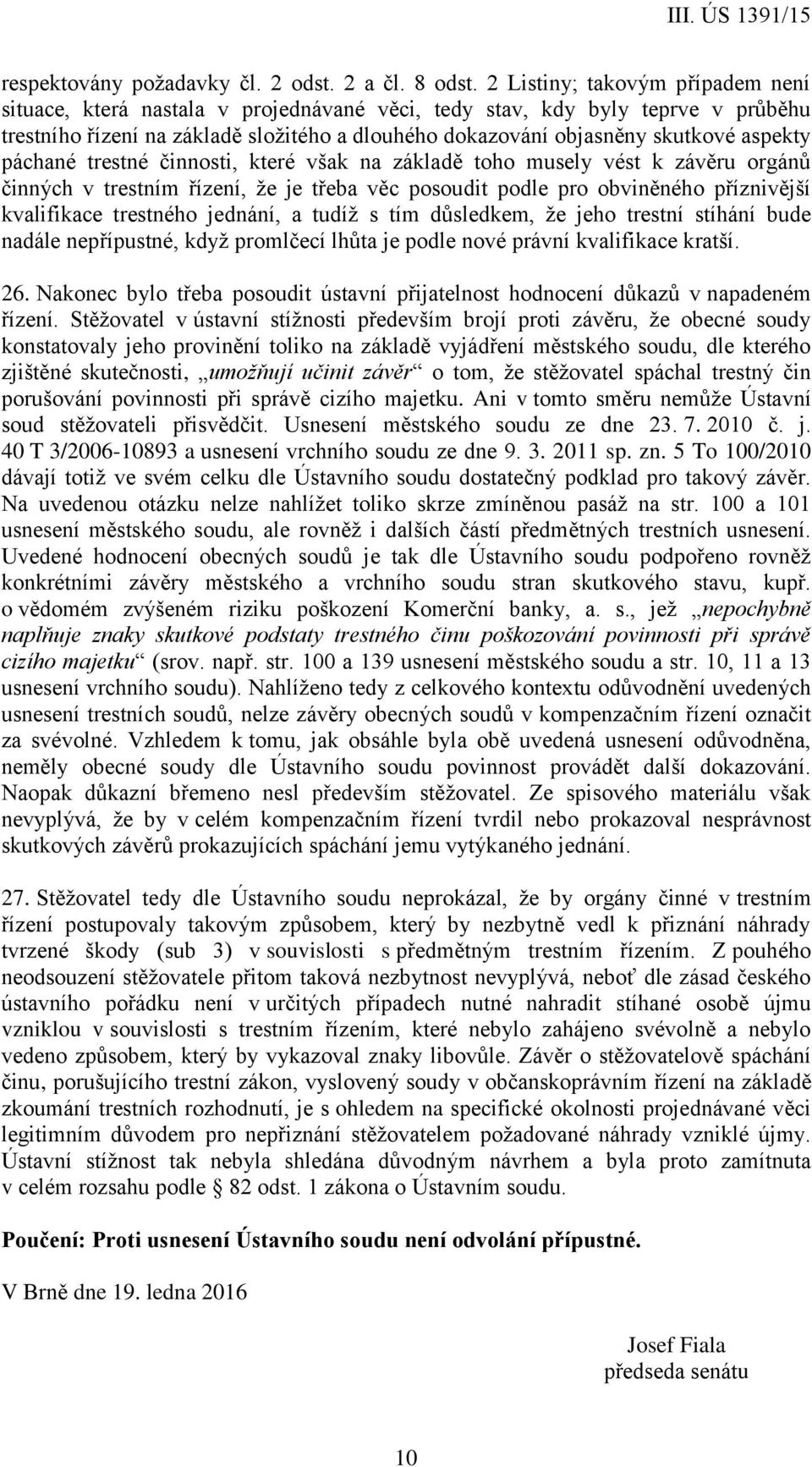 aspekty páchané trestné činnosti, které však na základě toho musely vést k závěru orgánů činných v trestním řízení, že je třeba věc posoudit podle pro obviněného příznivější kvalifikace trestného