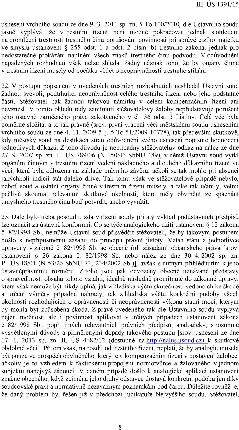 smyslu ustanovení 255 odst. 1 a odst. 2 písm. b) trestního zákona, jednak pro nedostatečné prokázání naplnění všech znaků trestného činu podvodu.