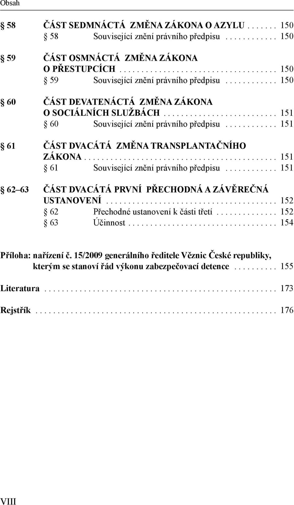 ........................................... 151 61 Související znění právního předpisu............ 151 62 63 ČÁST DVACÁTÁ PRVNÍ PŘECHODNÁ A ZÁVĚREČNÁ USTANOVENÍ.