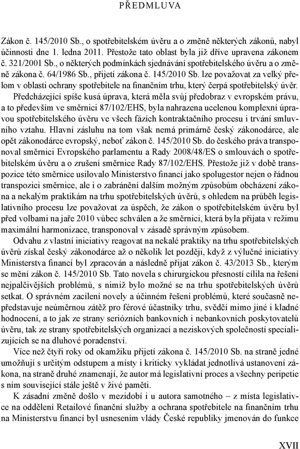 lze považovat za velký přelom v oblasti ochrany spotřebitele na finančním trhu, který čerpá spotřebitelský úvěr.