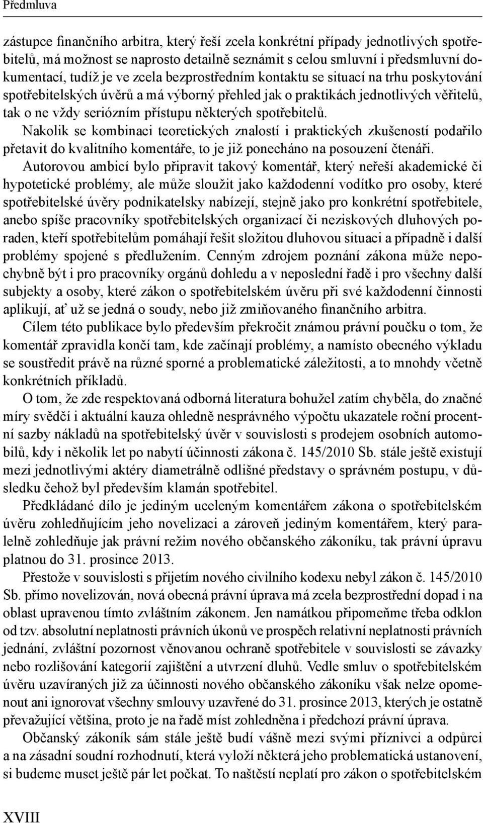 spotřebitelů. Nakolik se kombinaci teoretických znalostí i praktických zkušeností podařilo přetavit do kvalitního komentáře, to je již ponecháno na posouzení čtenáři.