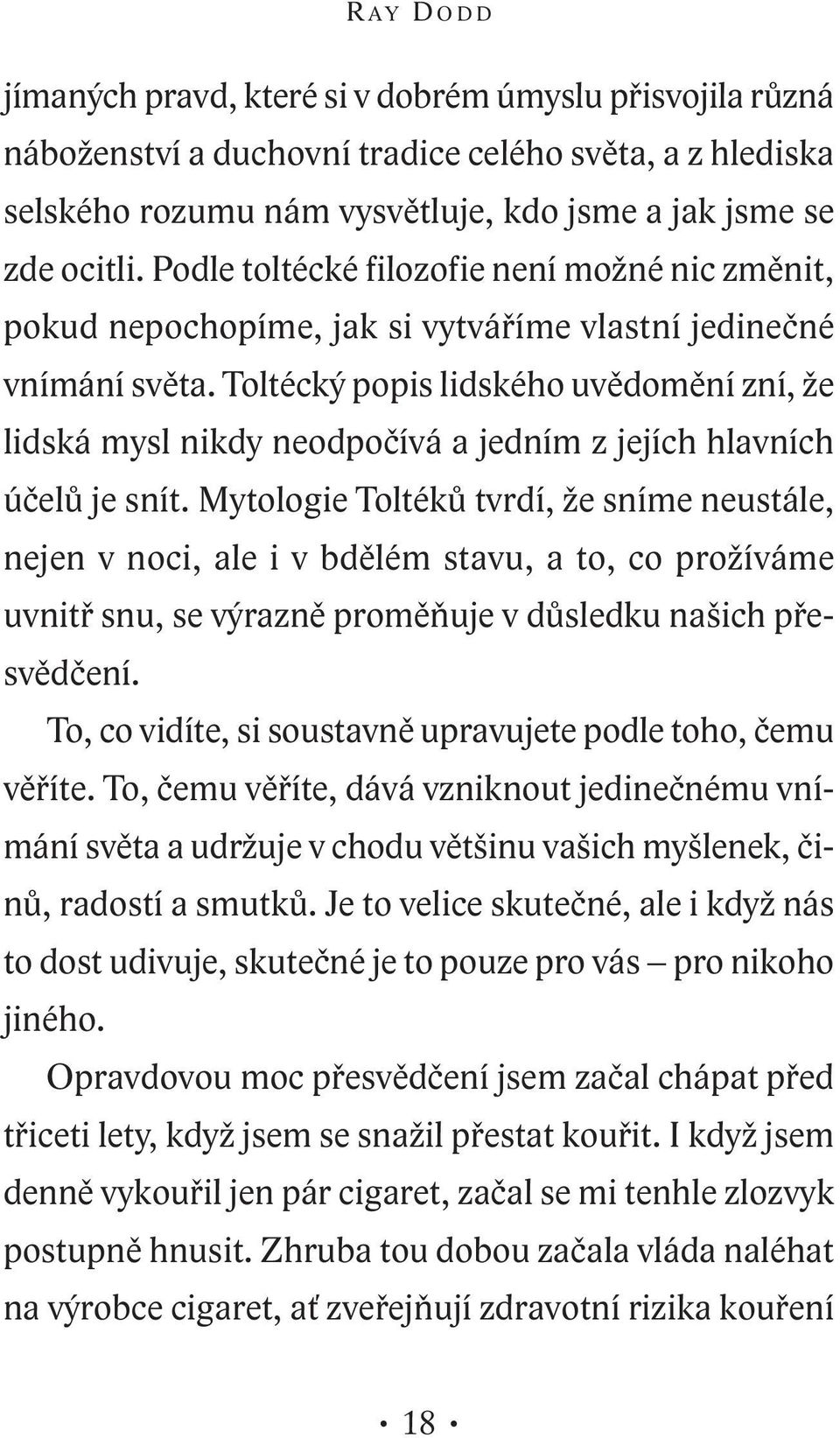 Toltécký popis lidského uvědomění zní, že lidská mysl nikdy neodpočívá a jedním z jejích hlavních účelů je snít.