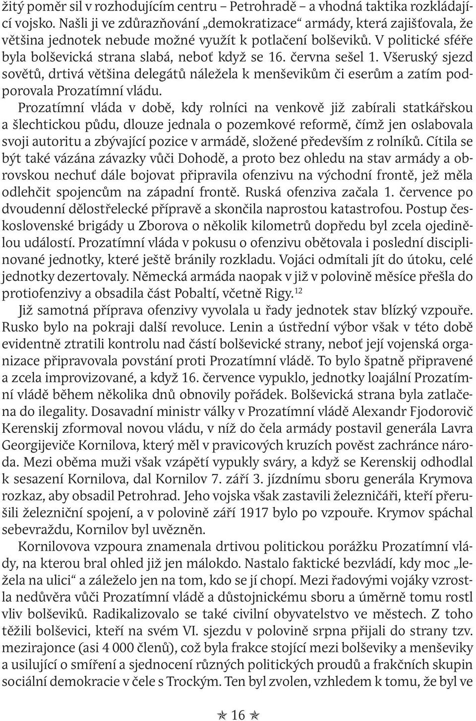 června sešel 1. Všeruský sjezd sovětů, drtivá většina delegátů náležela k menševikům či eserům a zatím podporovala Prozatímní vládu.