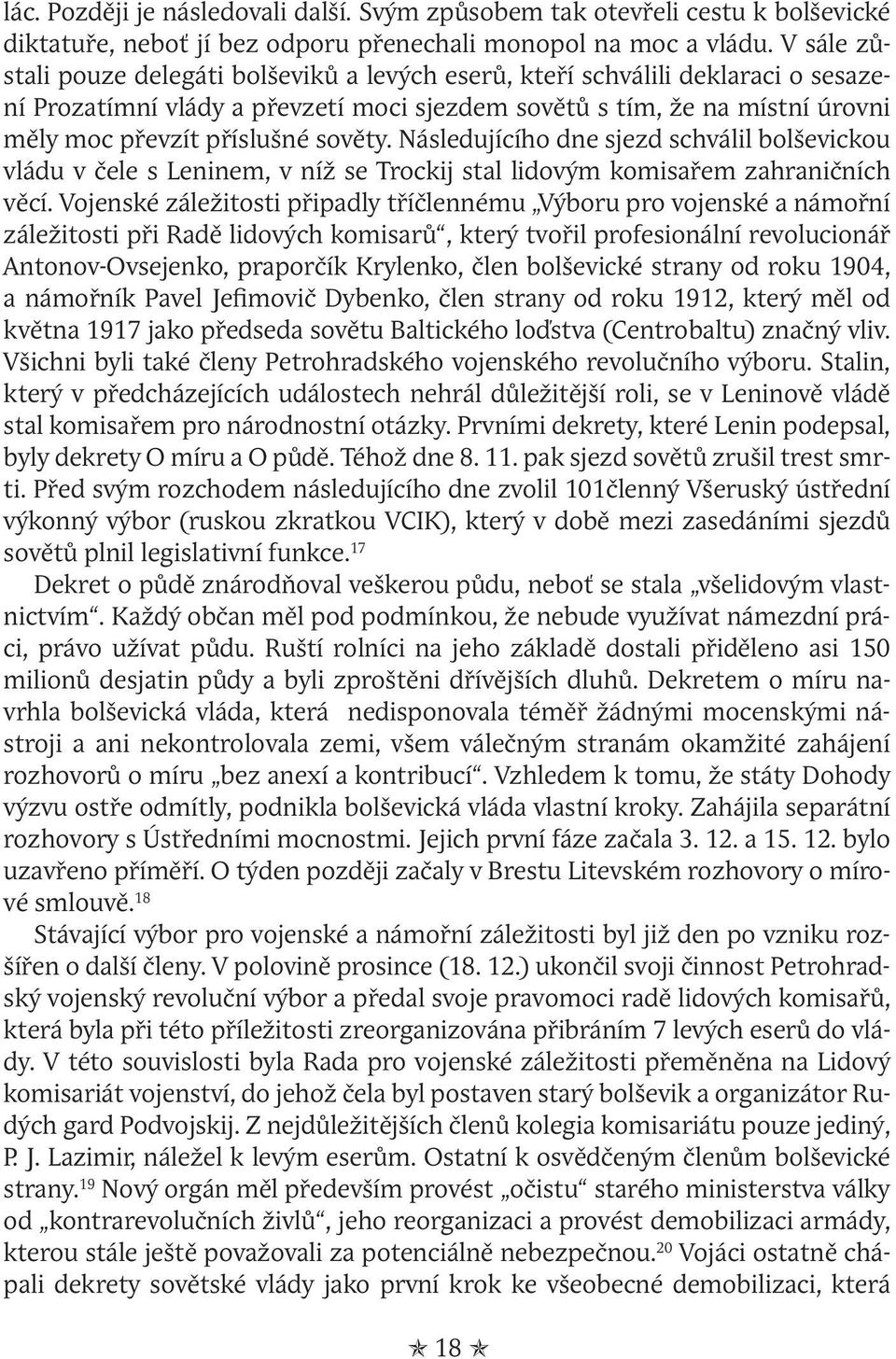 sověty. Následujícího dne sjezd schválil bolševickou vládu v čele s Leninem, v níž se Trockij stal lidovým komisařem zahraničních věcí.