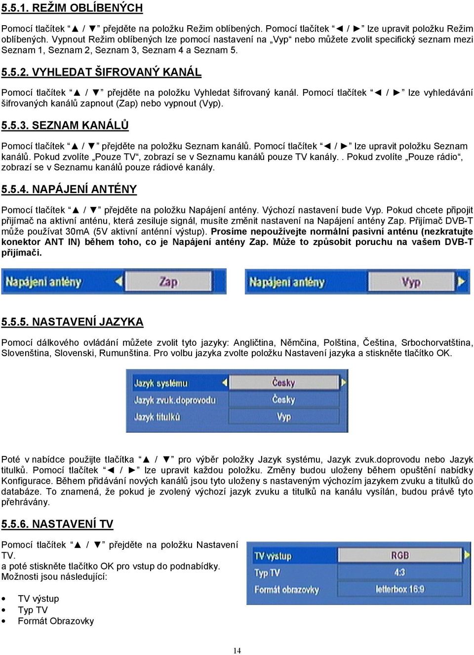 Seznam 3, Seznam 4 a Seznam 5. 5.5.2. VYHLEDAT ŠIFROVANÝ KANÁL Pomocí tlačítek / přejděte na položku Vyhledat šifrovaný kanál.