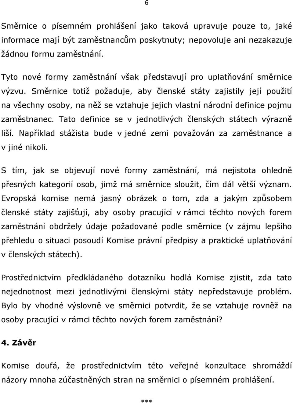 Směrnice totiž požaduje, aby členské státy zajistily její použití na všechny osoby, na něž se vztahuje jejich vlastní národní definice pojmu zaměstnanec.