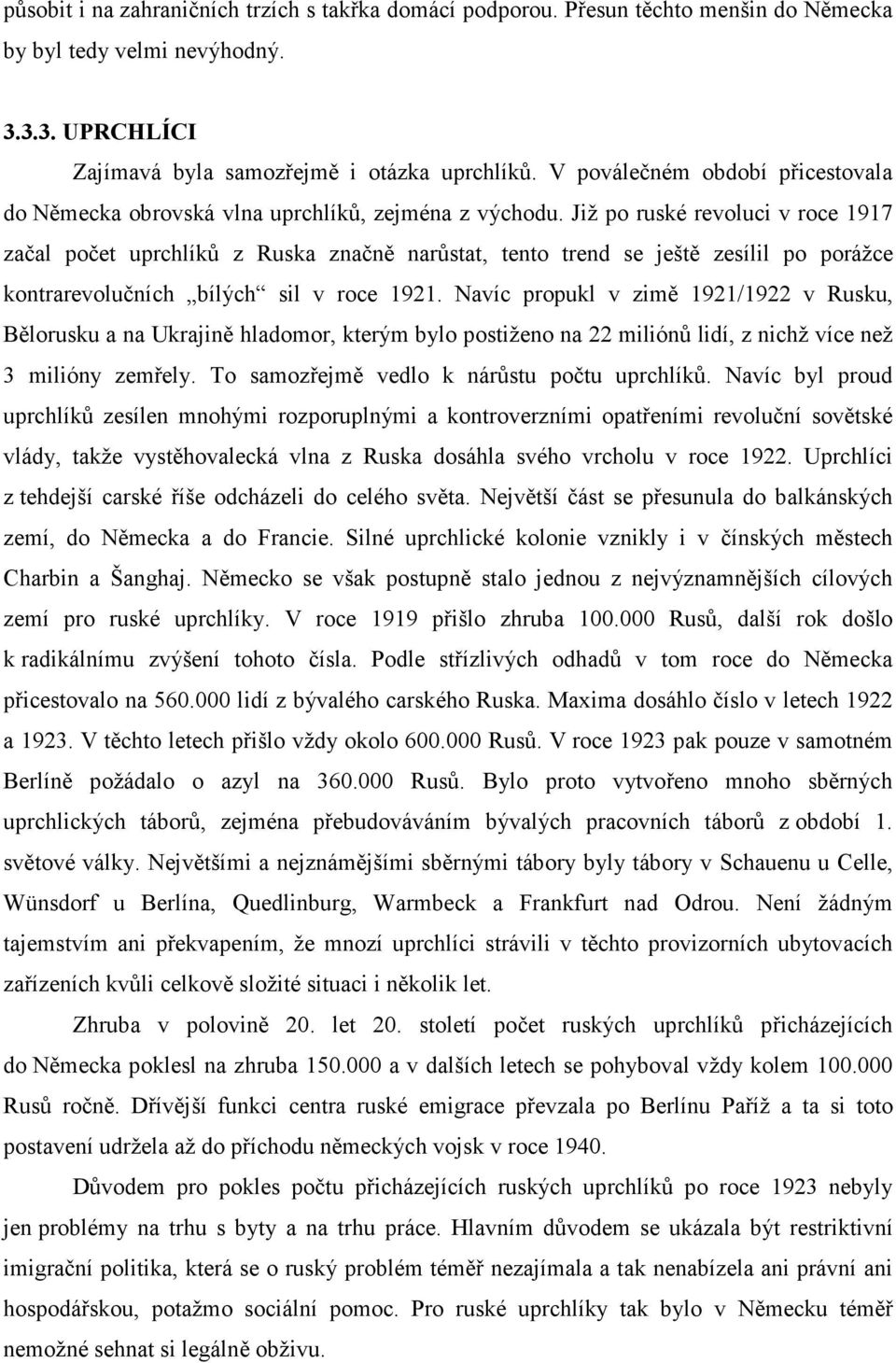 Již po ruské revoluci v roce 1917 začal počet uprchlíků z Ruska značně narůstat, tento trend se ještě zesílil po porážce kontrarevolučních bílých sil v roce 1921.