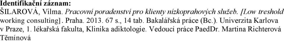 [Low treshold working consulting]. Praha. 2013. 67 s., 14 tab.