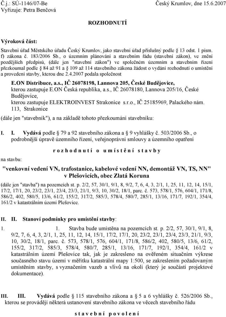 , o územním plánování a stavebním řádu (stavební zákon), ve znění pozdějších předpisů, (dále jen "stavební zákon") ve společném územním a stavebním řízení přezkoumal podle 84 až 91 a 109 až 114