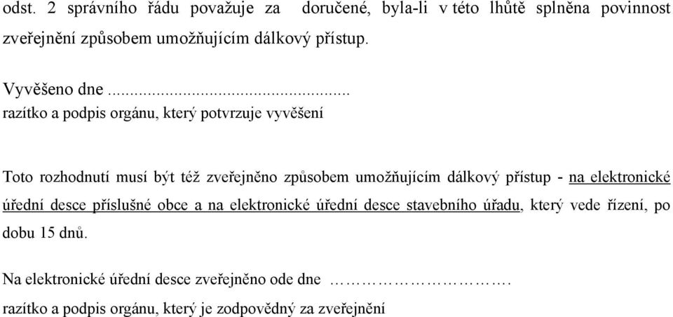 .. razítko a podpis orgánu, který potvrzuje vyvěšení Toto rozhodnutí musí být též zveřejněno způsobem umožňujícím dálkový