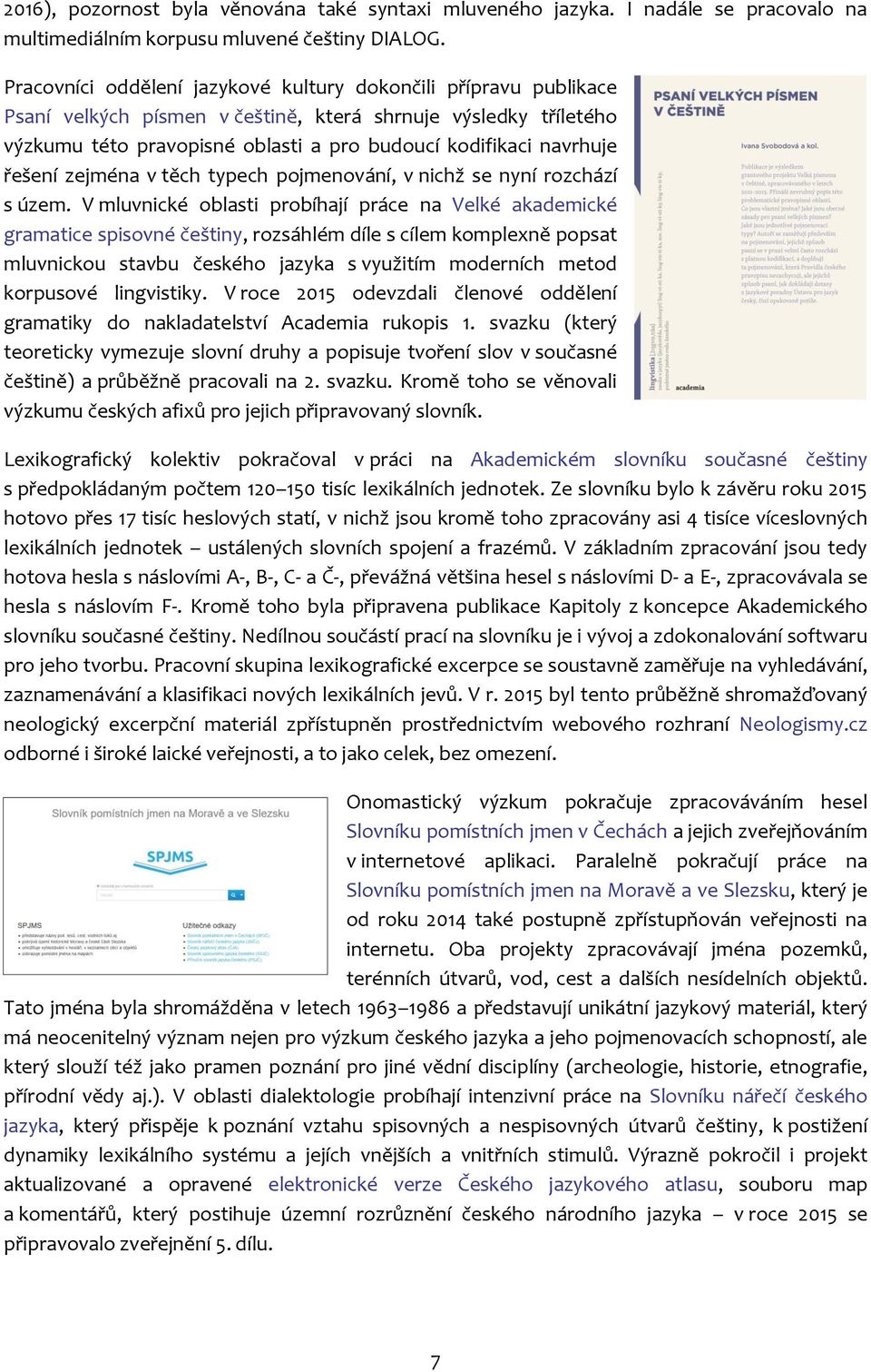 řešení zejména v těch typech pojmenování, v nichž se nyní rozchází s územ.