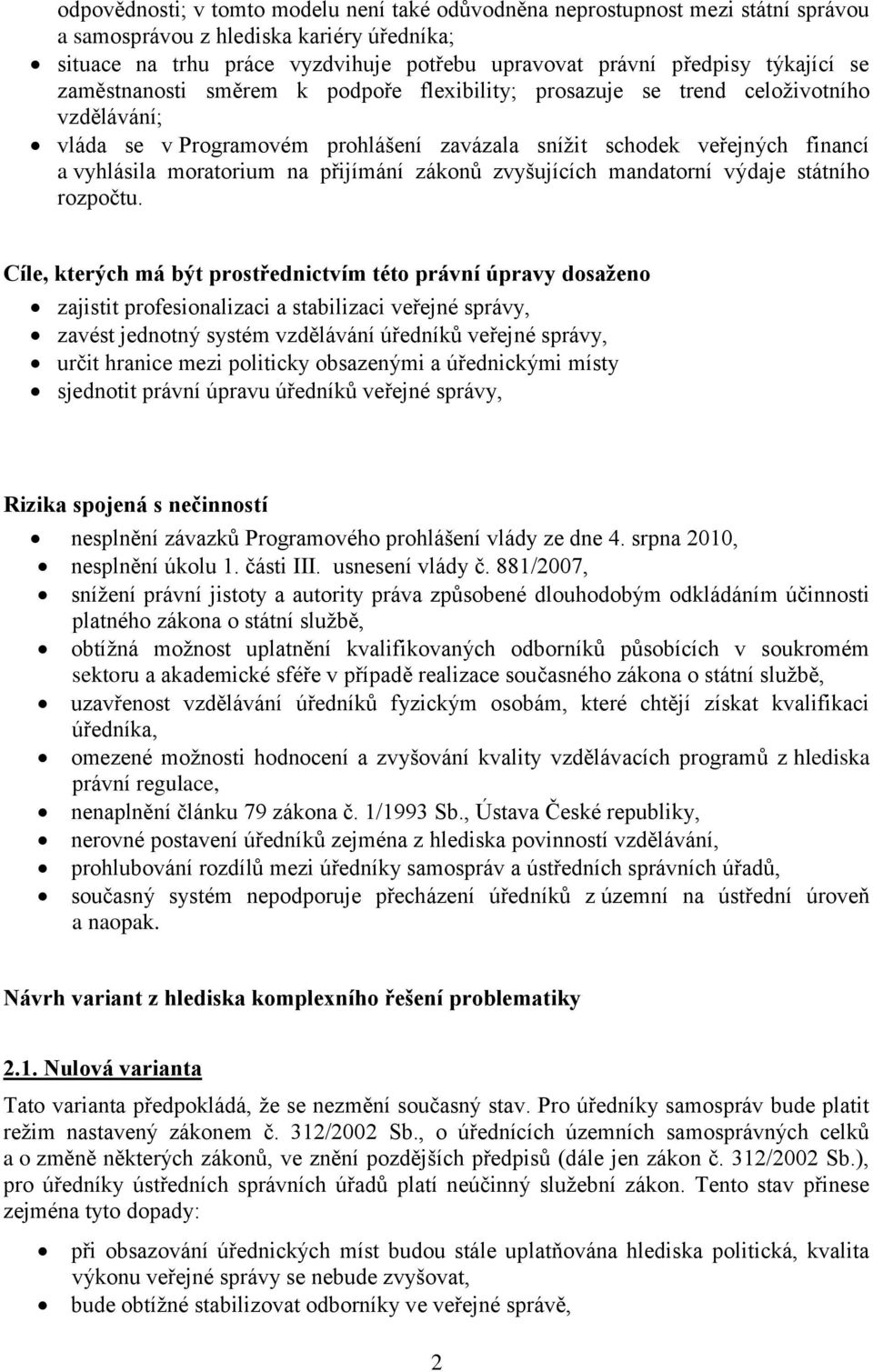 na přijímání zákonů zvyšujících mandatorní výdaje státního rozpočtu.