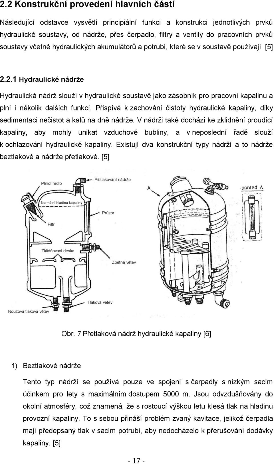 2.1 Hydraulické nádrže Hydraulická nádrž slouží v hydraulické soustavě jako zásobník pro pracovní kapalinu a plní i několik dalších funkcí.